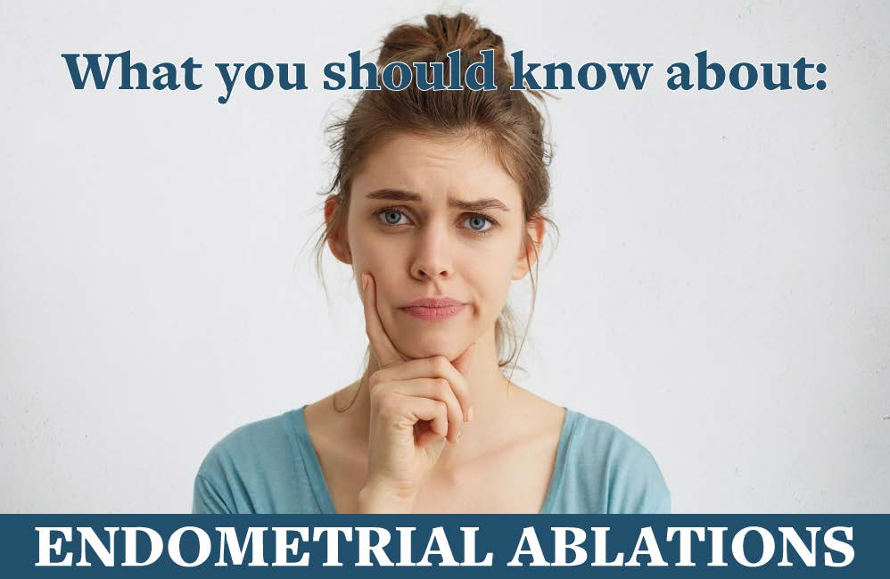 What YOU Should Know About Endometrial Ablations