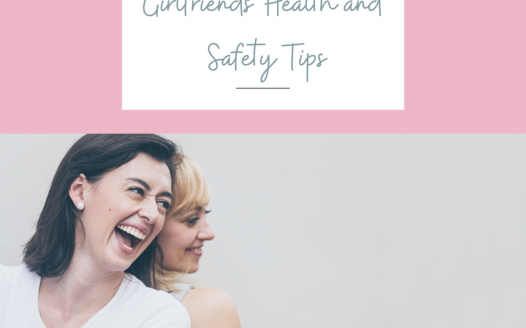 Girlfriends’ Health and Safety Tips