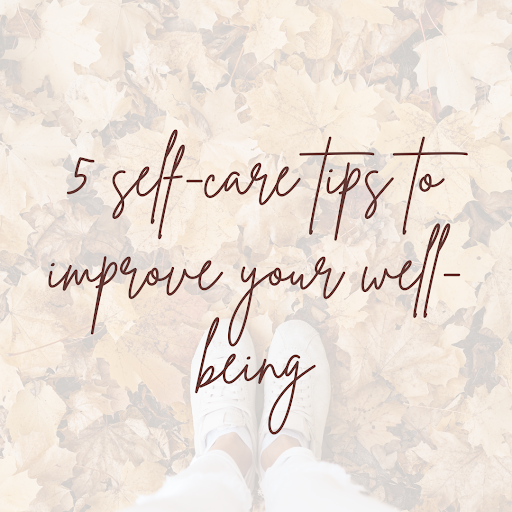 5 Self Care Tips to Improve Your Wellbeing