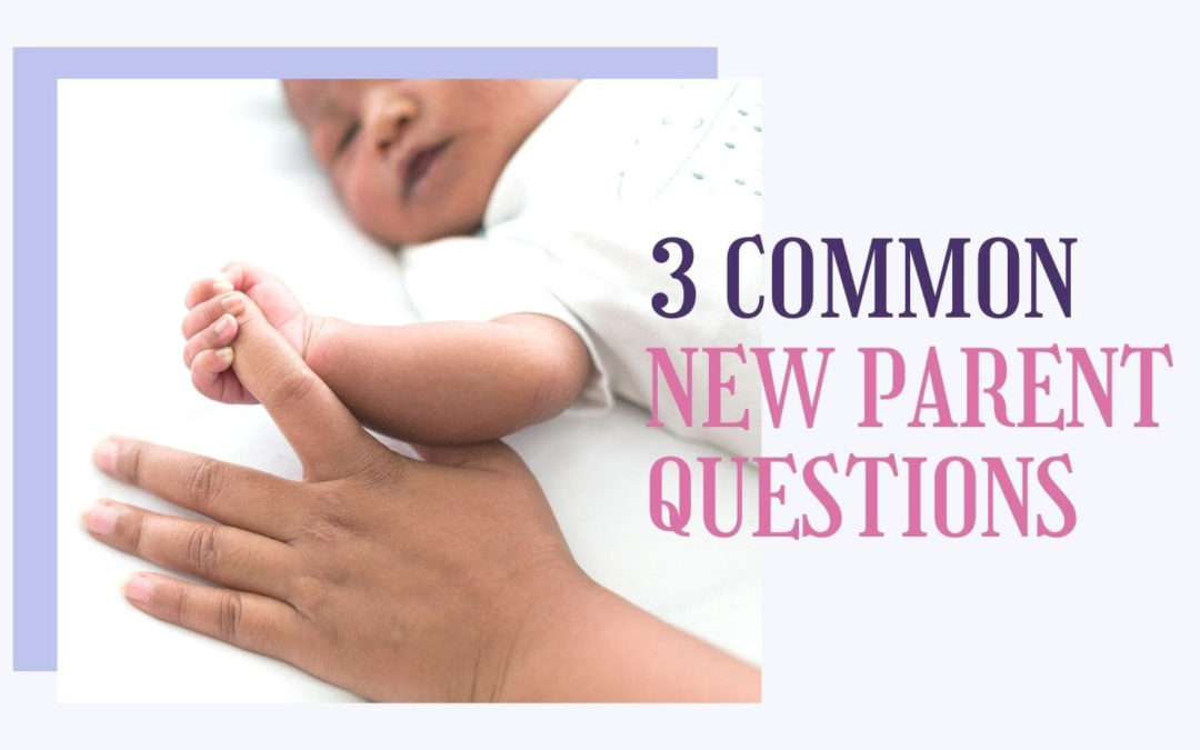 3 Common New Parent Questions